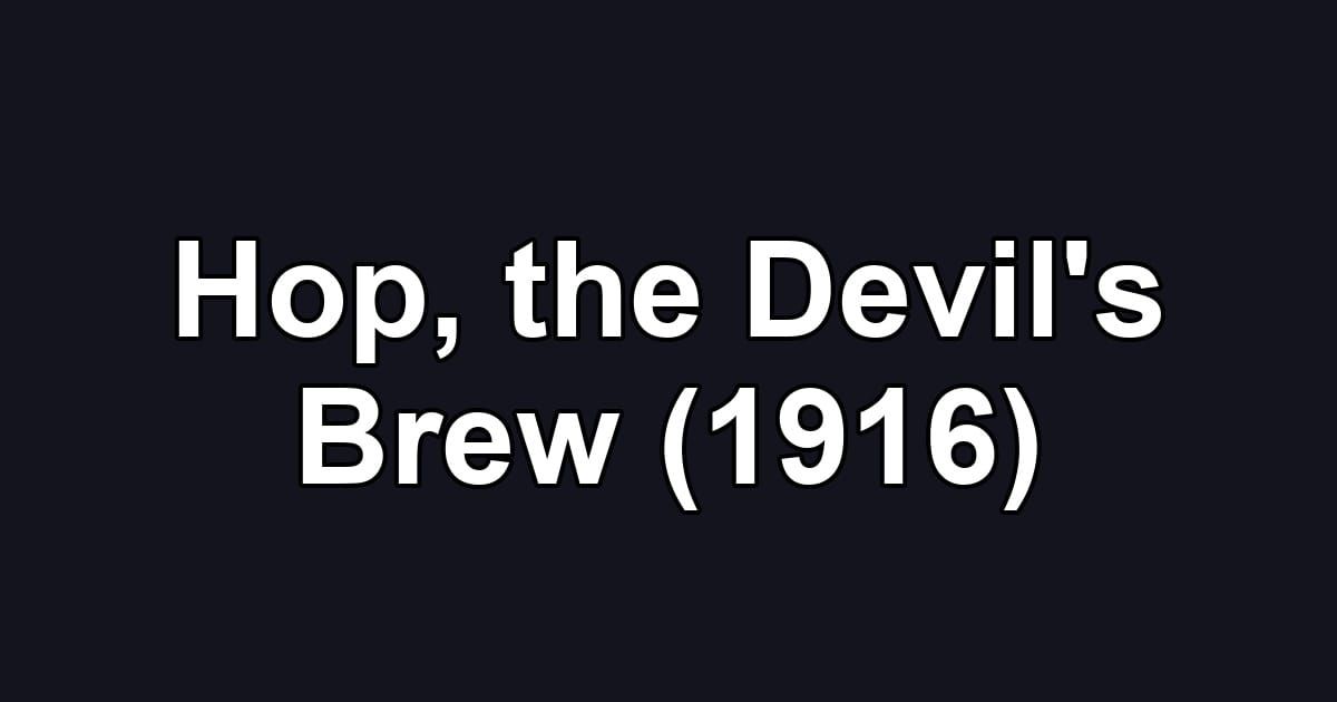 Hop, the Devil's Brew (1916)