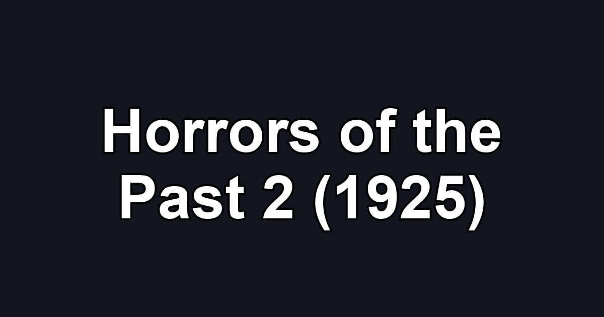 Horrors of the Past 2 (1925)