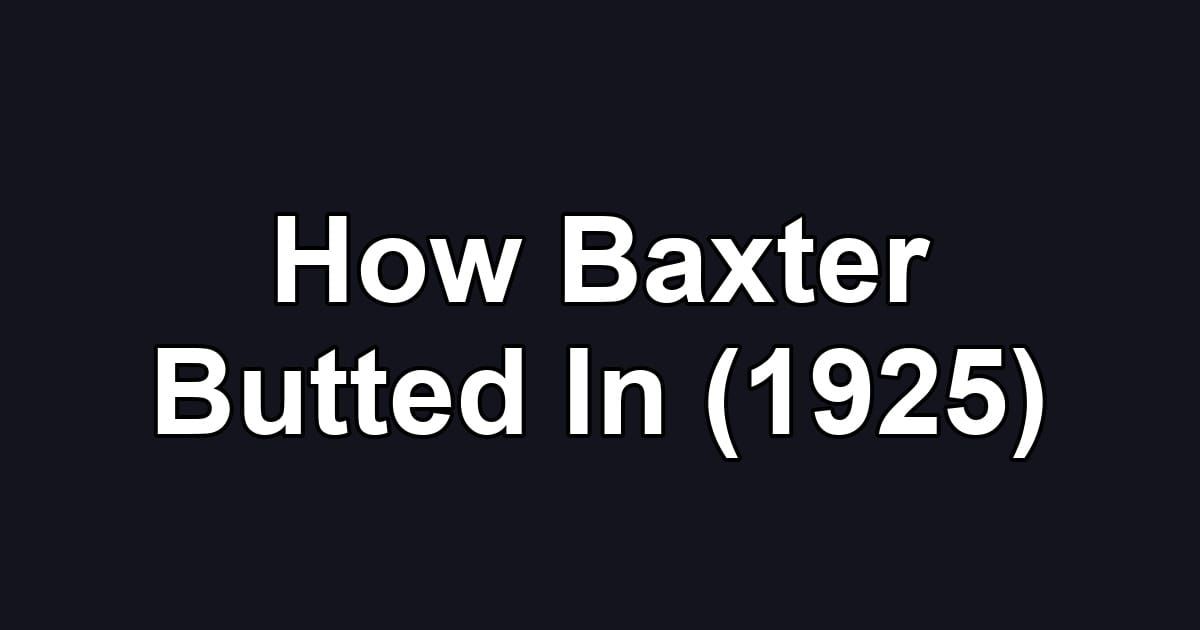 How Baxter Butted In (1925)