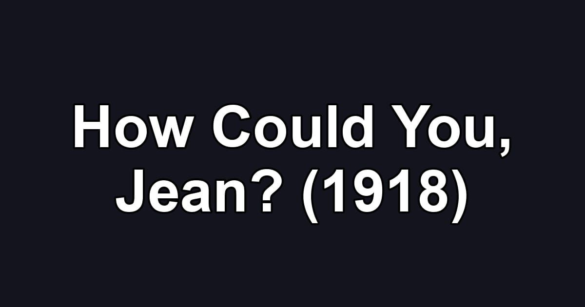How Could You, Jean? (1918)