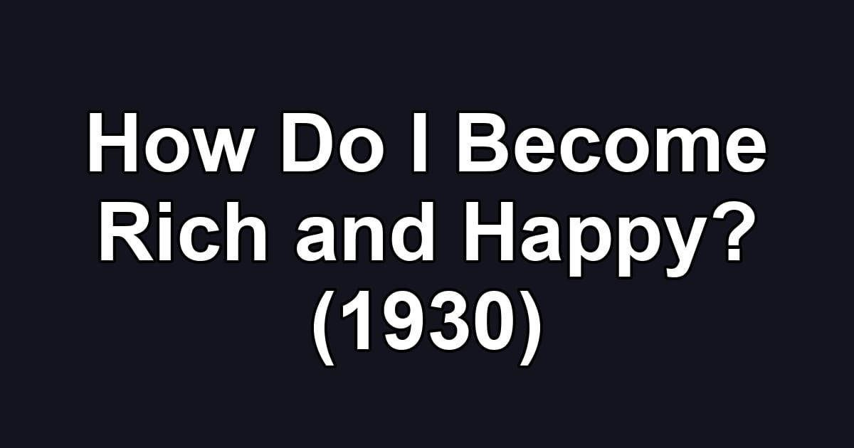How Do I Become Rich and Happy? (1930)