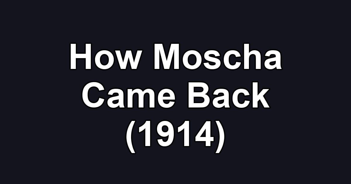 How Moscha Came Back (1914)
