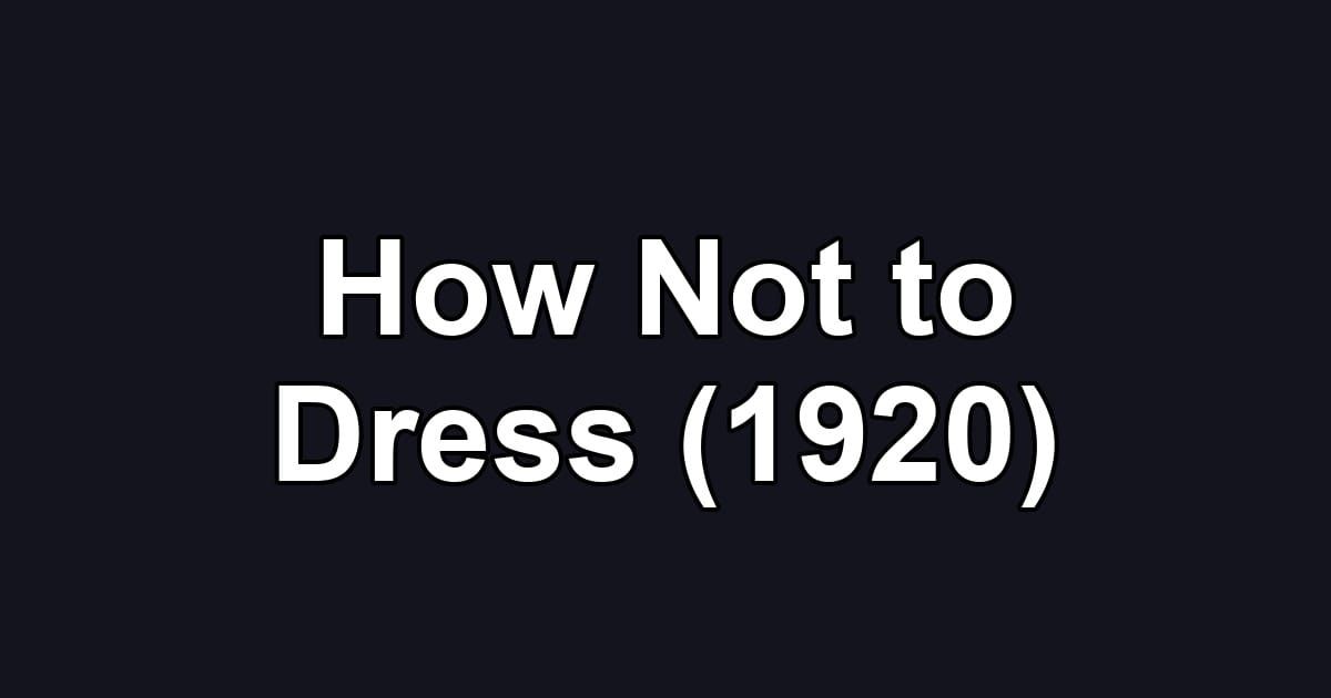How Not to Dress (1920)