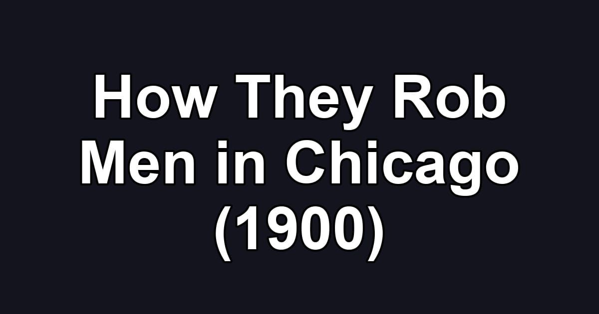 How They Rob Men in Chicago (1900)