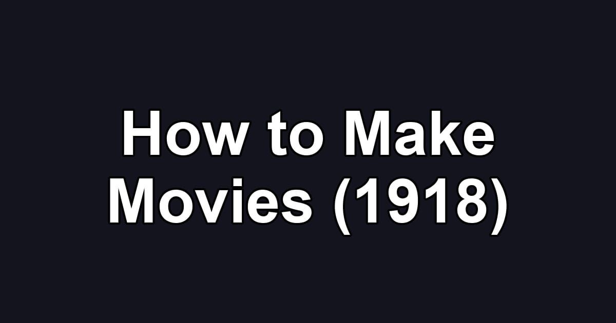 How to Make Movies (1918)