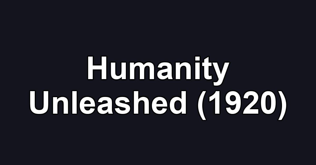 Humanity Unleashed (1920)