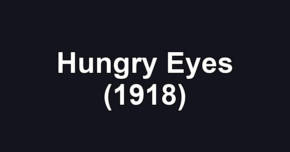 Hungry Eyes (1918)