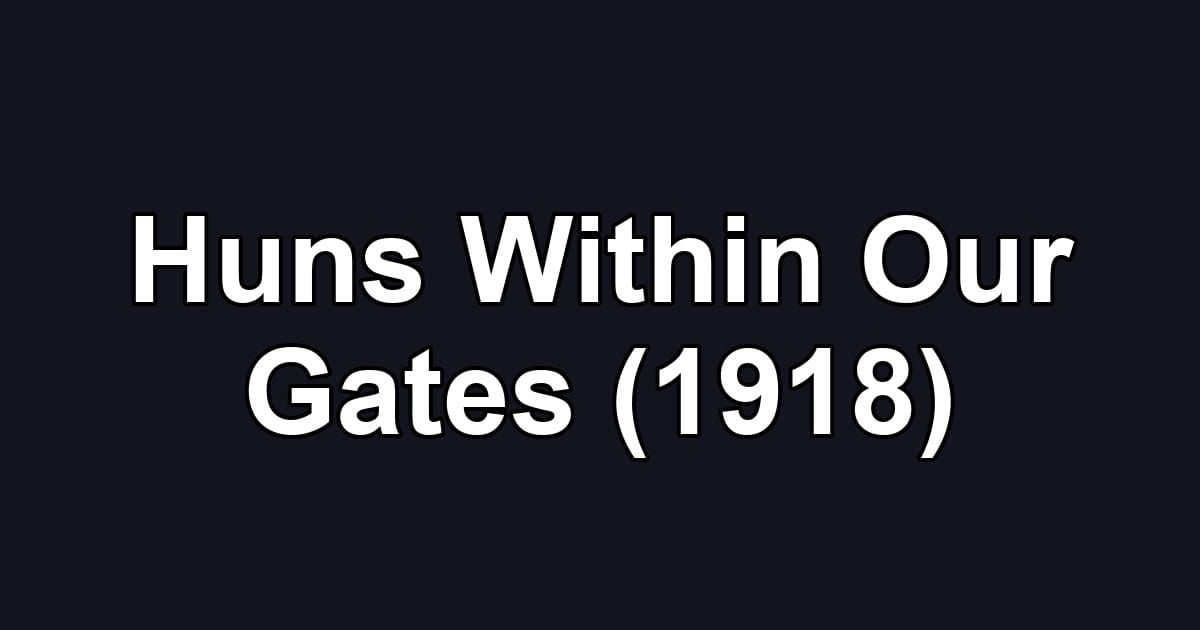 Huns Within Our Gates (1918)