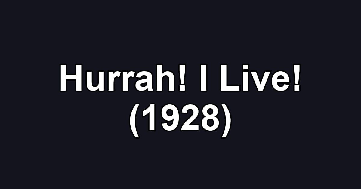Hurrah! I Live! (1928)