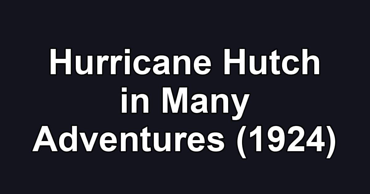 Hurricane Hutch in Many Adventures (1924)