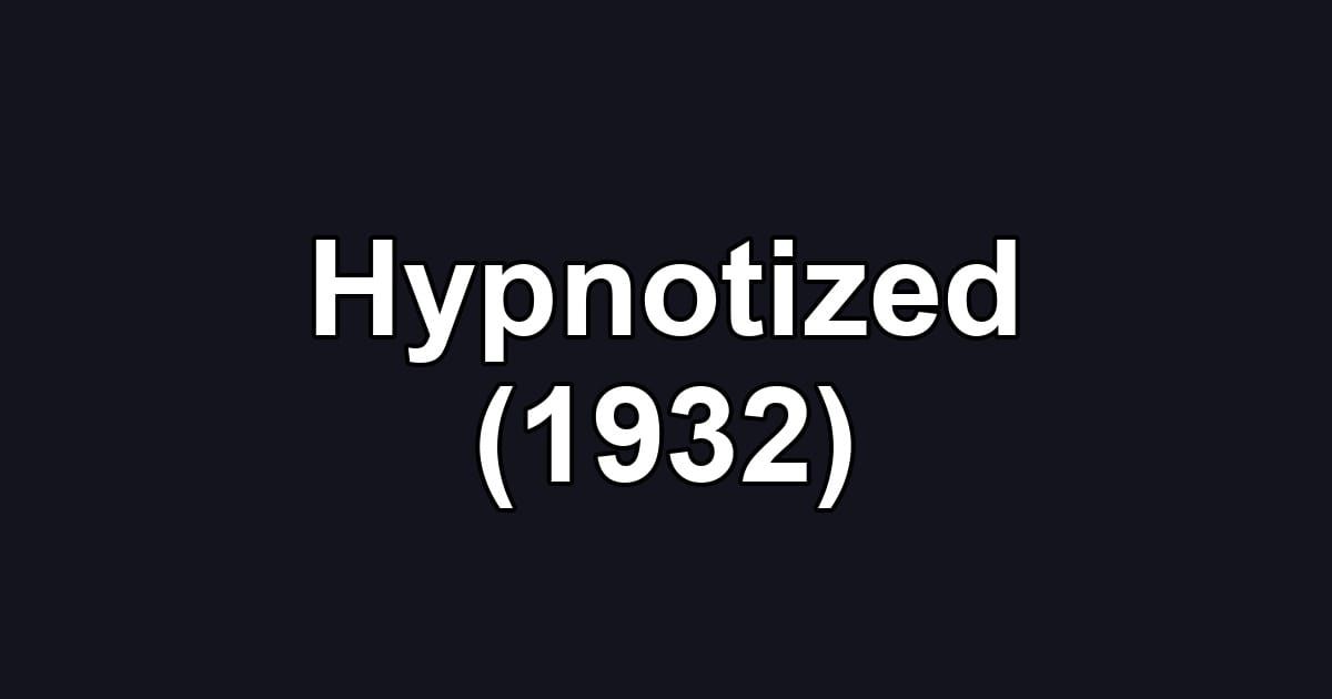 Hypnotized (1932)