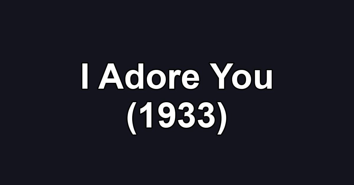 I Adore You (1933)