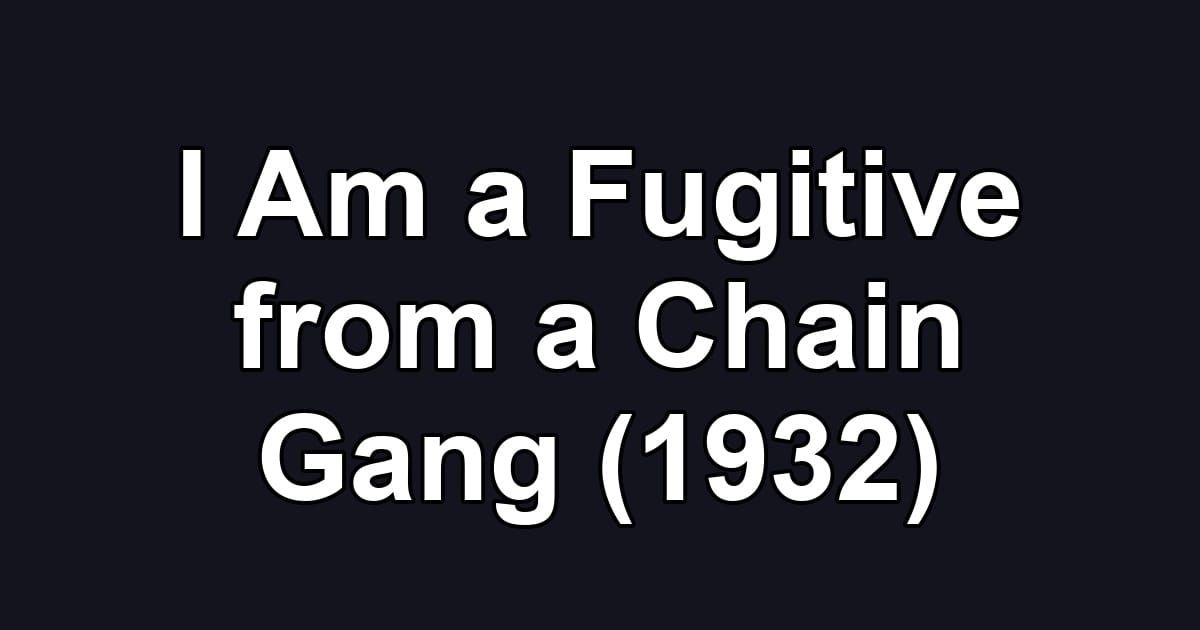 I Am a Fugitive from a Chain Gang (1932)