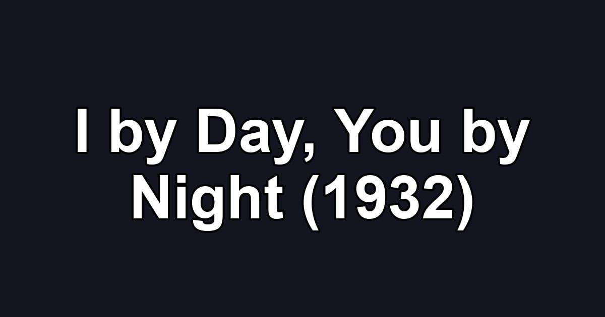 I by Day, You by Night (1932)