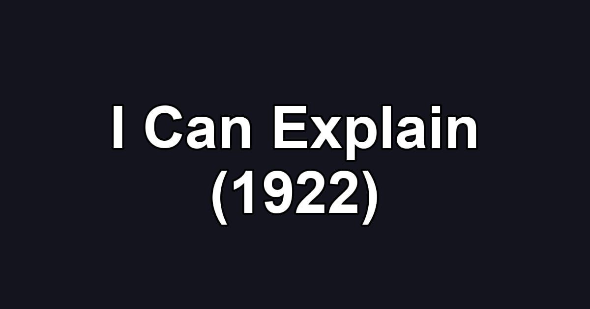 I Can Explain (1922)