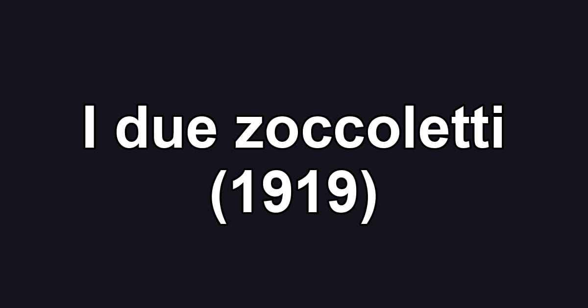 I due zoccoletti (1919)