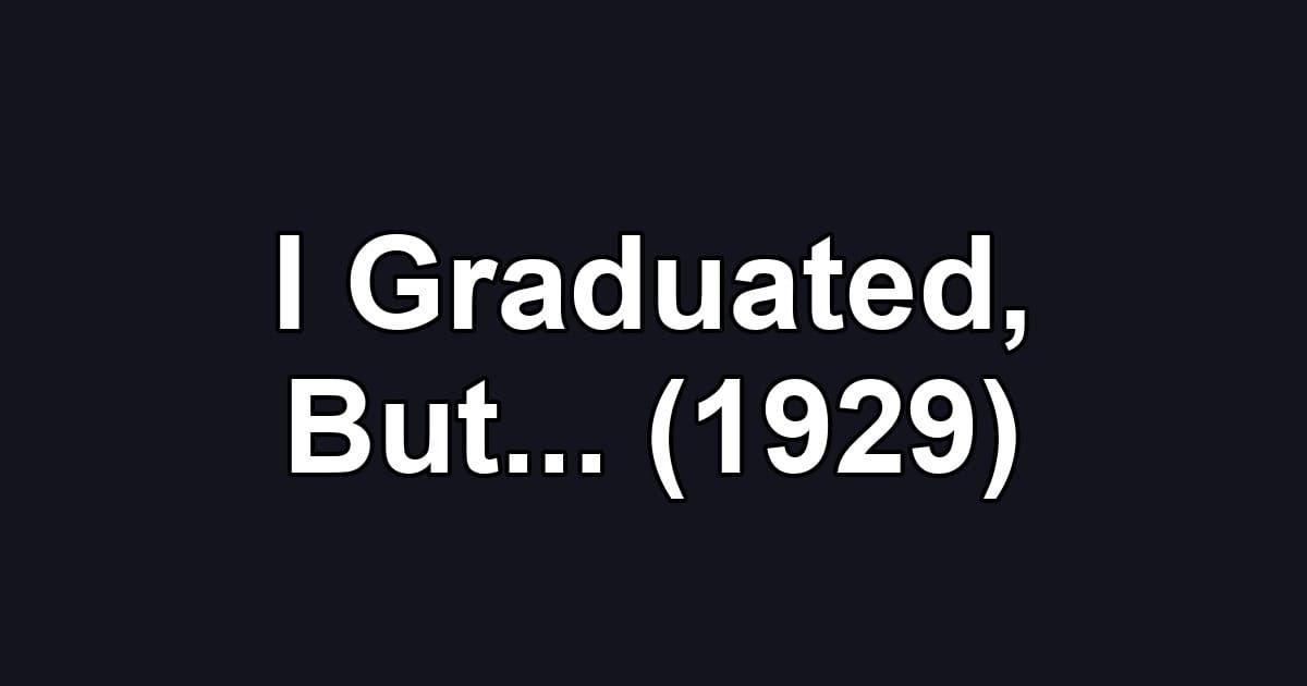 I Graduated, But... (1929)