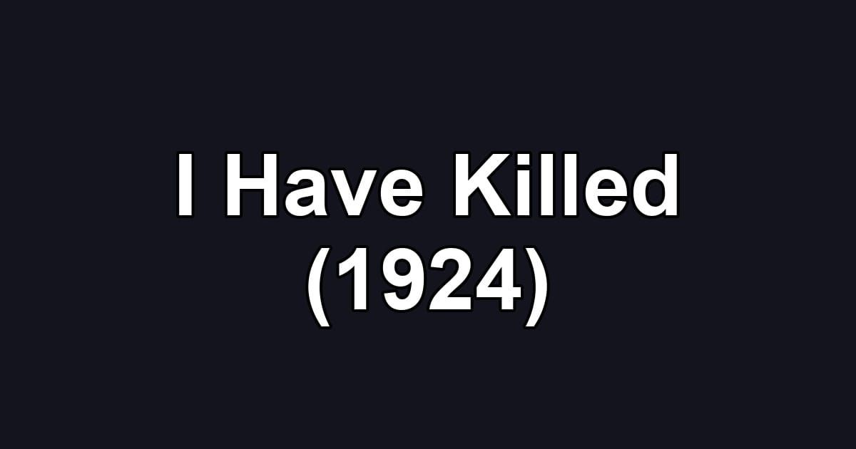 I Have Killed (1924)