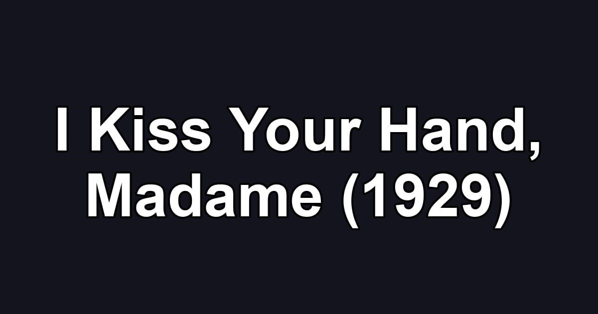 I Kiss Your Hand, Madame (1929)