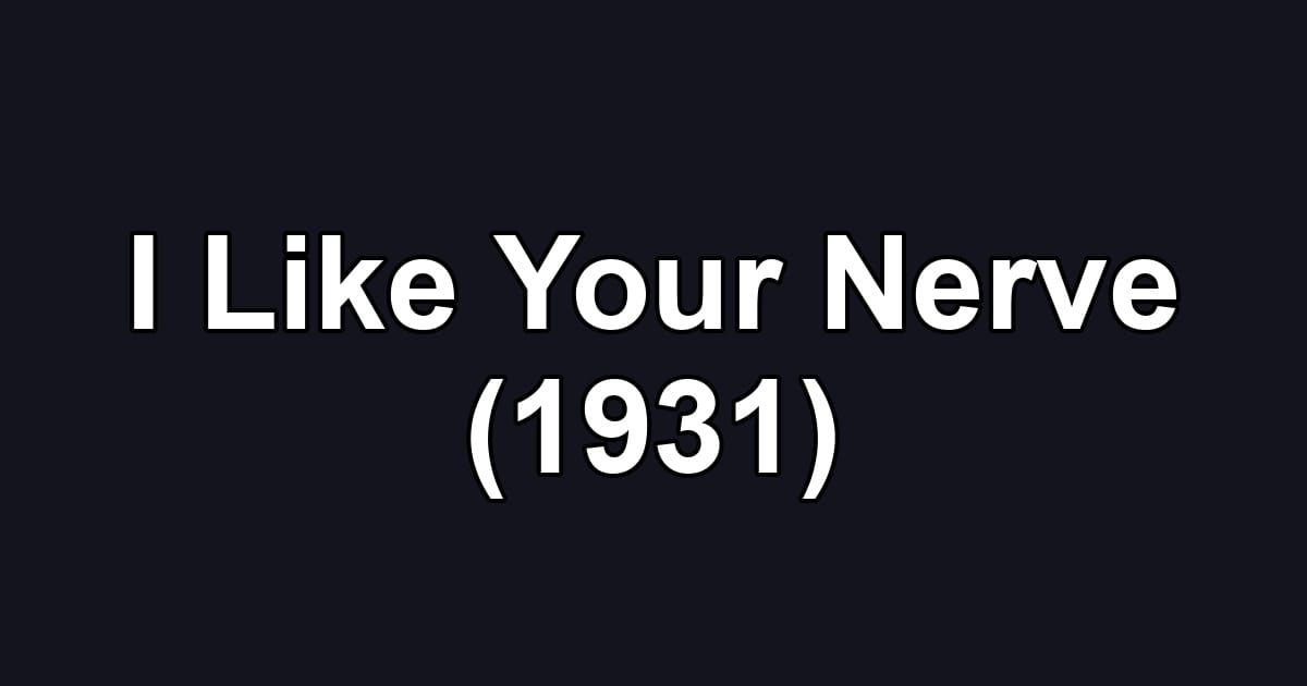 I Like Your Nerve (1931)