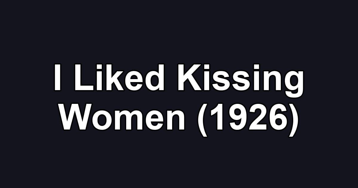 I Liked Kissing Women (1926)
