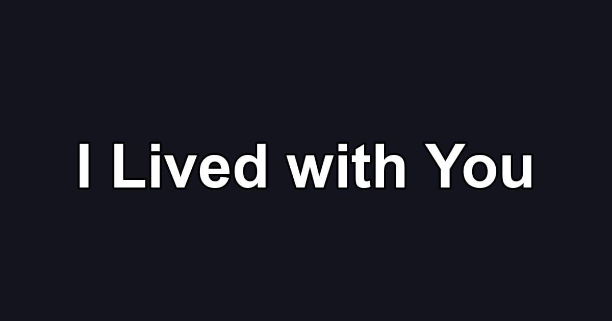 I Lived with You