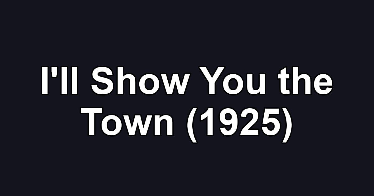 I'll Show You the Town (1925)