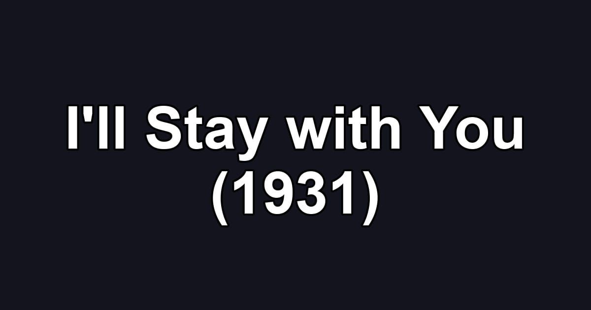 I'll Stay with You (1931)