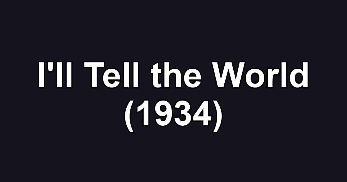 I'll Tell the World (1934)