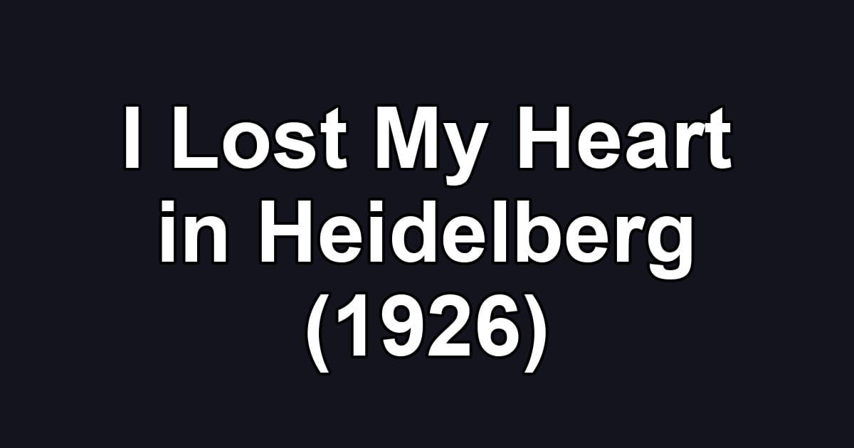 I Lost My Heart in Heidelberg (1926)