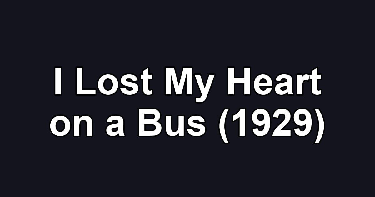 I Lost My Heart on a Bus (1929)