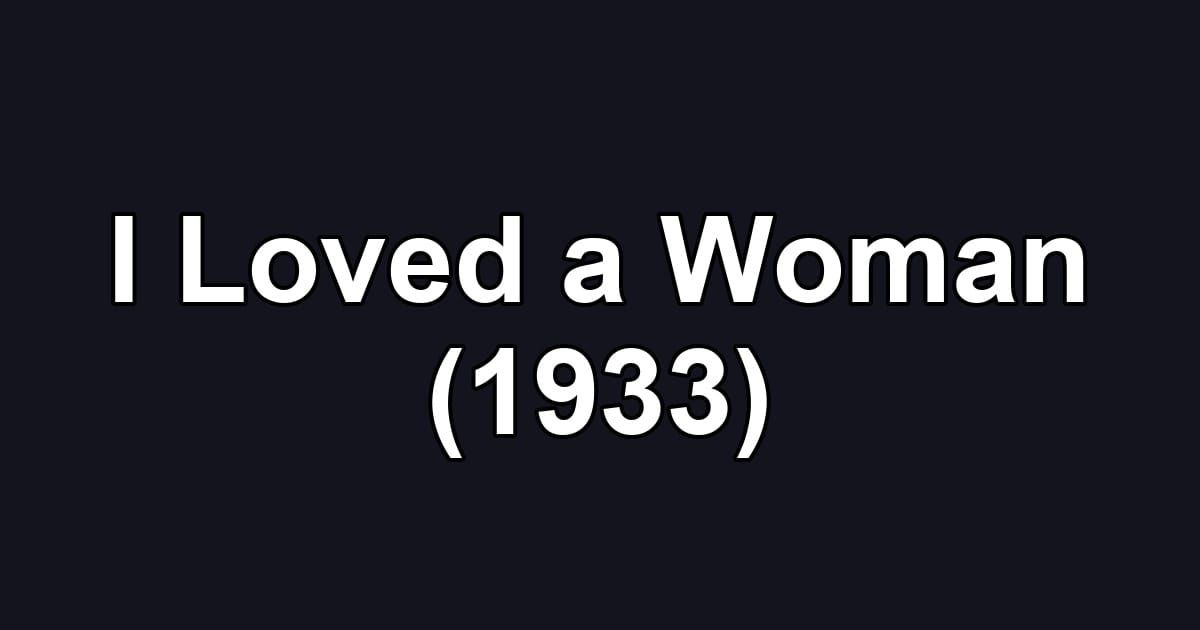 I Loved a Woman (1933)