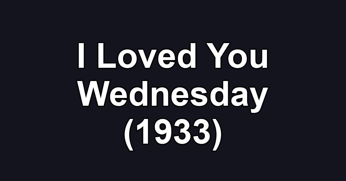 I Loved You Wednesday (1933)