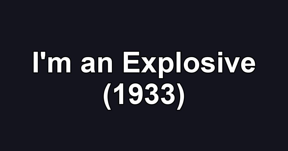 I'm an Explosive (1933)
