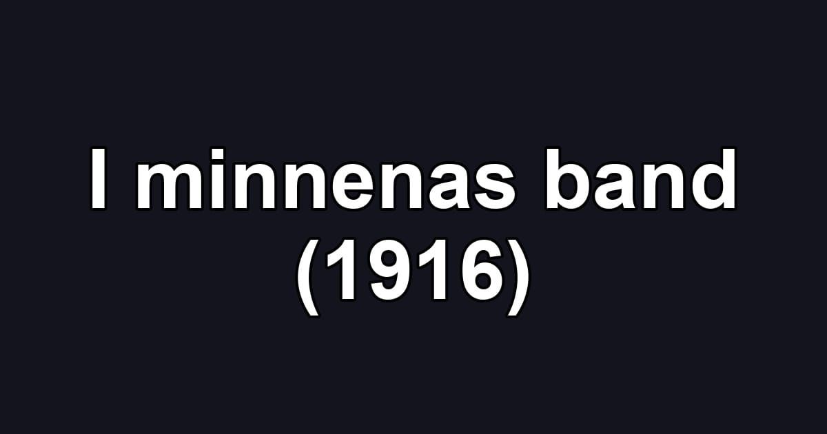 I minnenas band (1916)