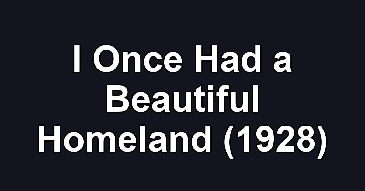 I Once Had a Beautiful Homeland (1928)