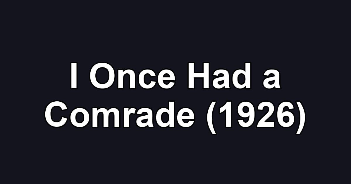 I Once Had a Comrade (1926)
