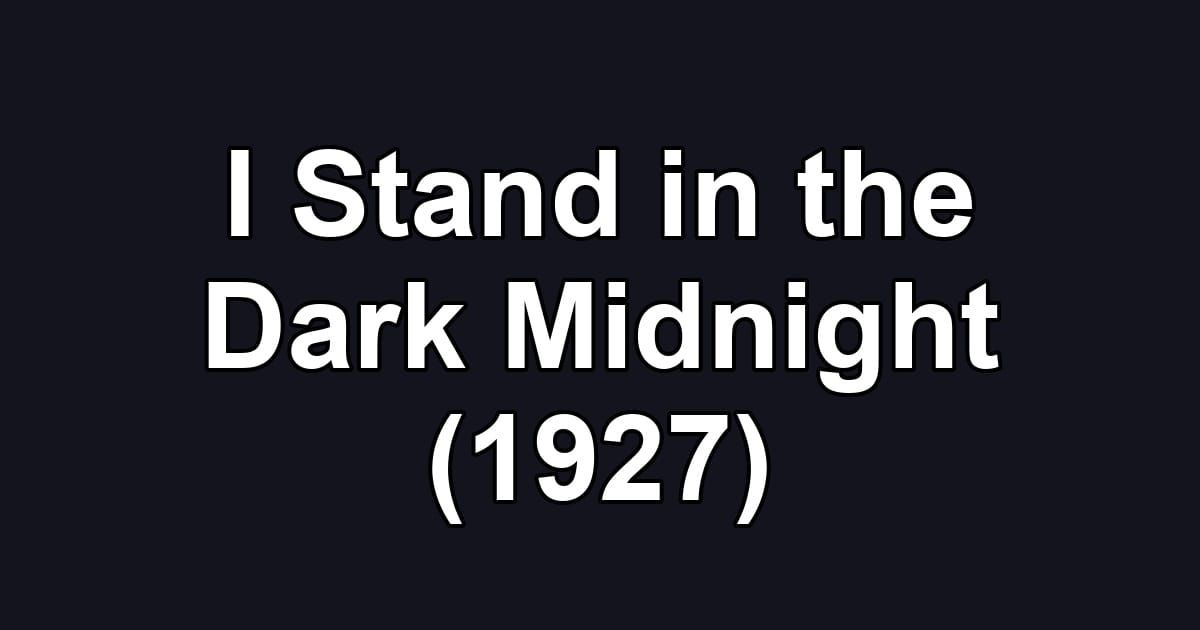 I Stand in the Dark Midnight (1927)