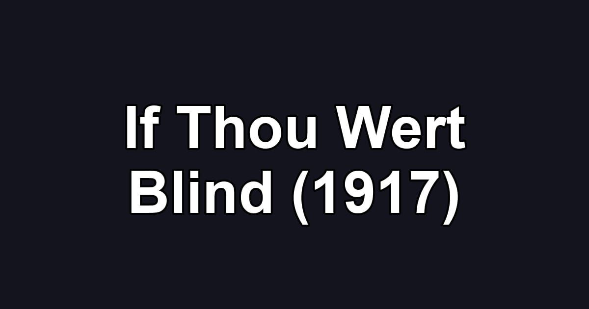 If Thou Wert Blind (1917)