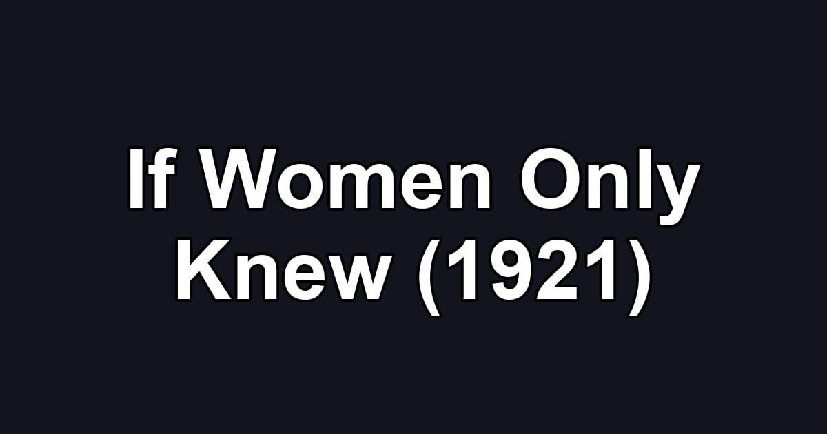 If Women Only Knew (1921)