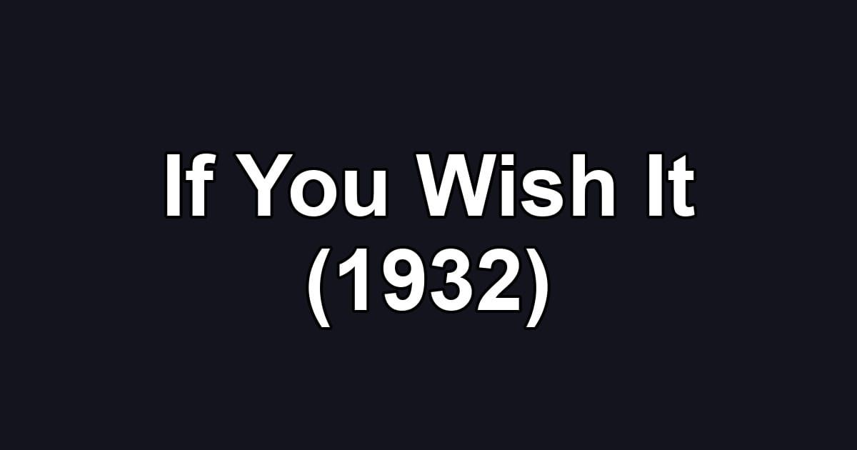 If You Wish It (1932)