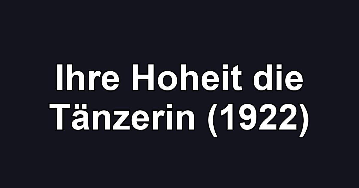 Ihre Hoheit die Tänzerin (1922)