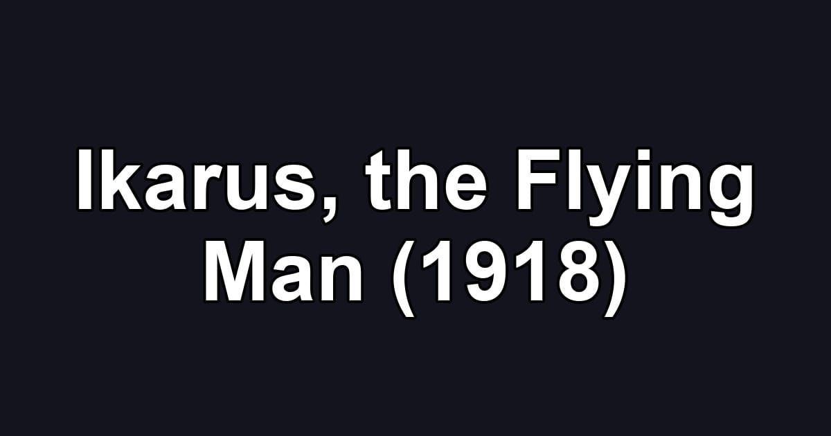 Ikarus, the Flying Man (1918)
