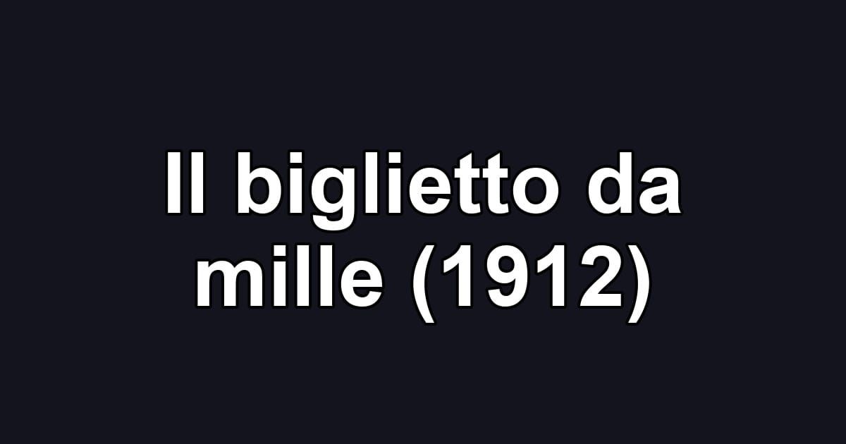 Il biglietto da mille (1912)