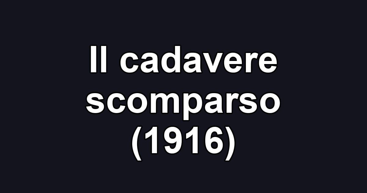 Il cadavere scomparso (1916)