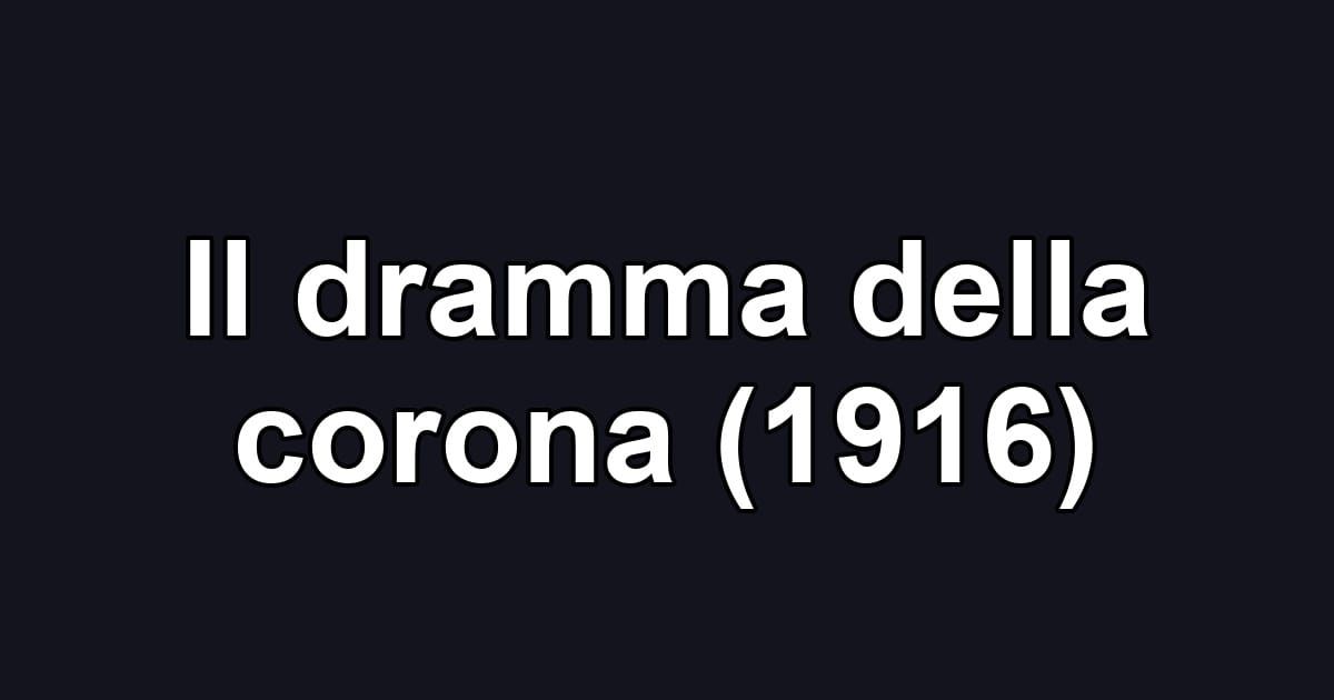 Il dramma della corona (1916)