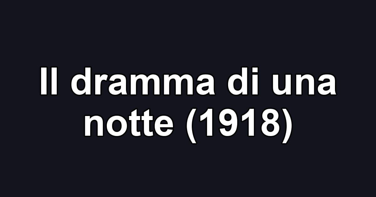 Il dramma di una notte (1918)