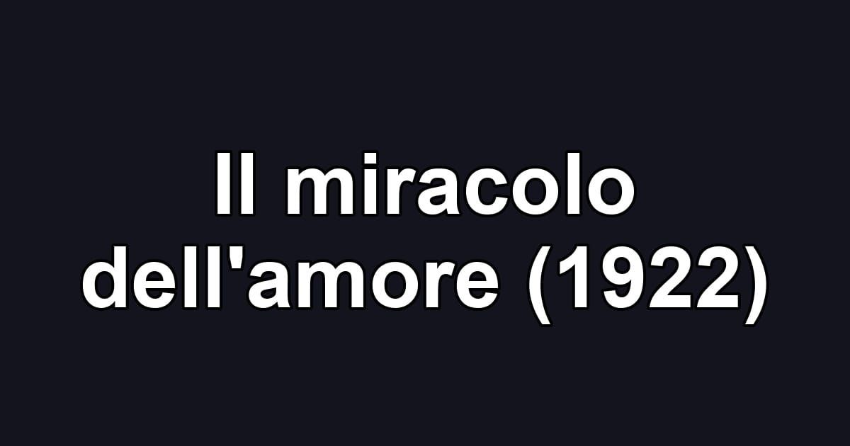 Il miracolo dell'amore (1922)