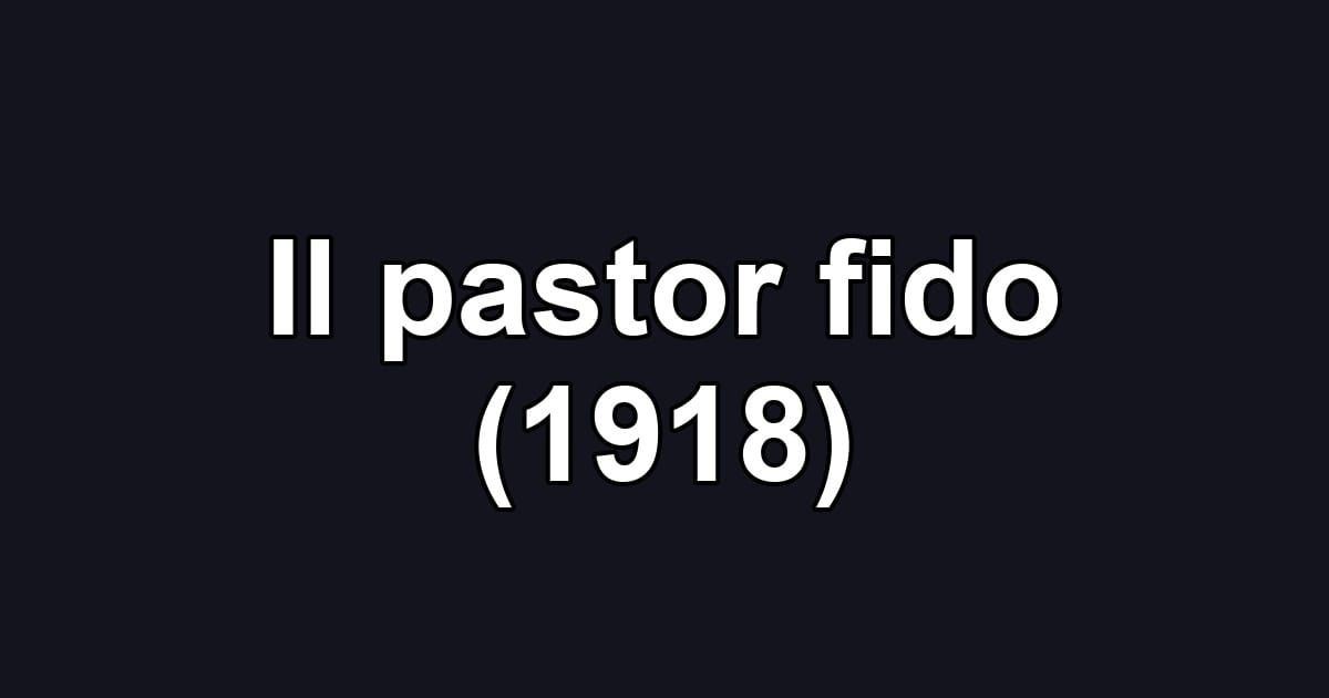 Il pastor fido (1918)