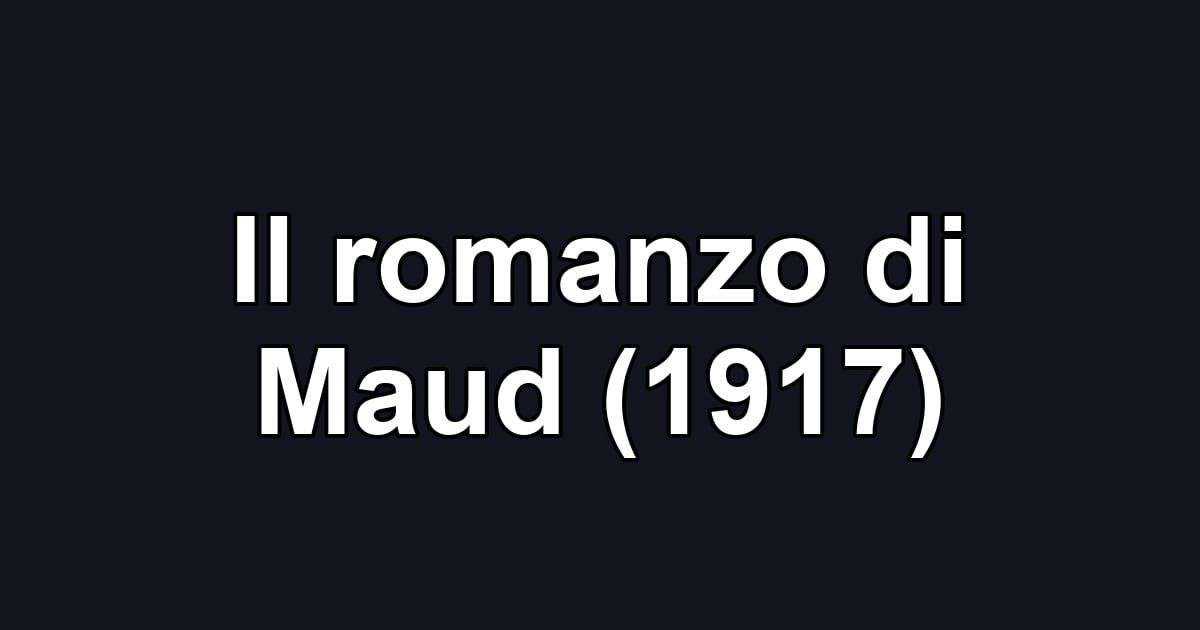 Il romanzo di Maud (1917)